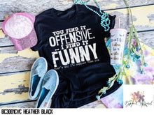 Load image into Gallery viewer, You Find It Offensive