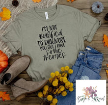 Load image into Gallery viewer, I'm Not Qualified to Diagnose You